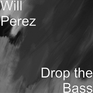 Dengarkan Drop the Bass lagu dari Will Perez dengan lirik