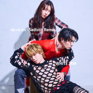 WHITE JAM的專輯do re mi (Sadistic Remix)