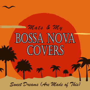 ดาวน์โหลดและฟังเพลง Sweet Dreams (Are Made of This) พร้อมเนื้อเพลงจาก Bossa Nova Covers
