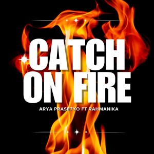 Listen to Catch On Fire song with lyrics from Arya Prasetyo