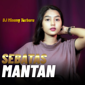 Dengarkan SEBATAS MANTAN lagu dari Dj Minang Terbaru dengan lirik