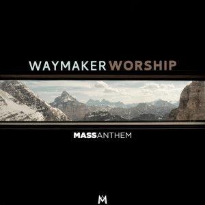 Dengarkan lagu Waymaker (其他) nyanyian Mass Anthem dengan lirik