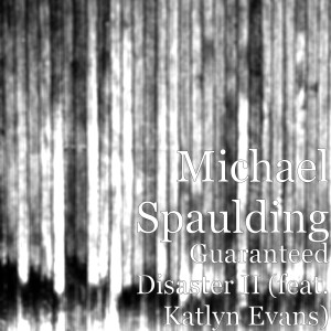 Dengarkan Guaranteed Disaster II (feat. Katlyn Evans) lagu dari Michael Spaulding dengan lirik
