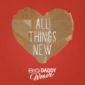 อัลบัม All Things New ศิลปิน Big Daddy Weave