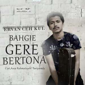 Listen to BAHGIE GERE BERTONA song with lyrics from Ervan Ceh Kul