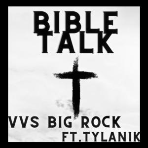 ดาวน์โหลดและฟังเพลง Bible Talk (feat. Tylan1K) พร้อมเนื้อเพลงจาก VVS Big Rock