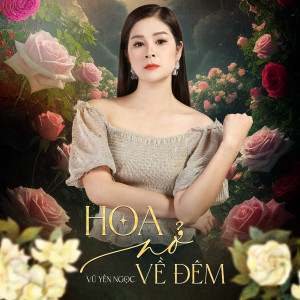 Listen to Hoa Nở Về Đêm song with lyrics from Vu Yen Ngoc
