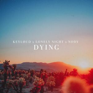 Listen to Dying song with lyrics from keyløud