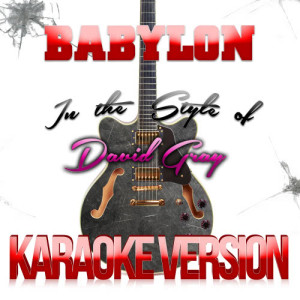 Karaoke - Ameritz的專輯Babylon (In the Style of David Gray) [Karaoke Version] - Single