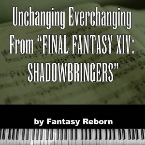 อัลบัม Unchanging Everchanging (from "Final Fantasy XIV Shadowbringers") ศิลปิน Fantasy Reborn