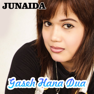 Dengarkan lagu Gaseh Hana Dua nyanyian Junaida dengan lirik