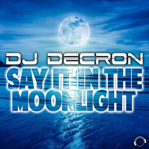 Say It In The Moonlight dari DJ Decron