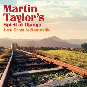 อัลบัม Last Train to Hauteville ศิลปิน Martin Taylor's Spirit Of Django