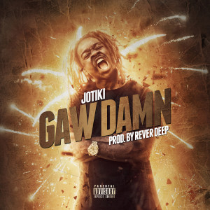 收听JoTiki的GawDamn (Explicit)歌词歌曲