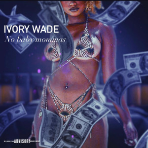 Listen to No Baby Mommas (Explicit) song with lyrics from Ivory Wade