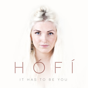 ดาวน์โหลดและฟังเพลง It Has to Be You พร้อมเนื้อเพลงจาก Hofi
