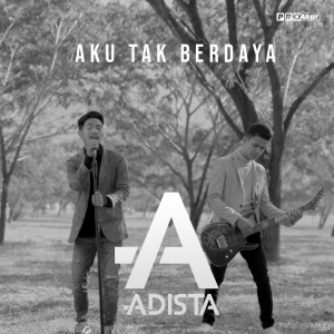 Listen to Aku Tak Berdaya song with lyrics from Adista