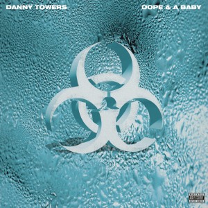 收聽Danny Towers的Dope & A Baby (Explicit)歌詞歌曲