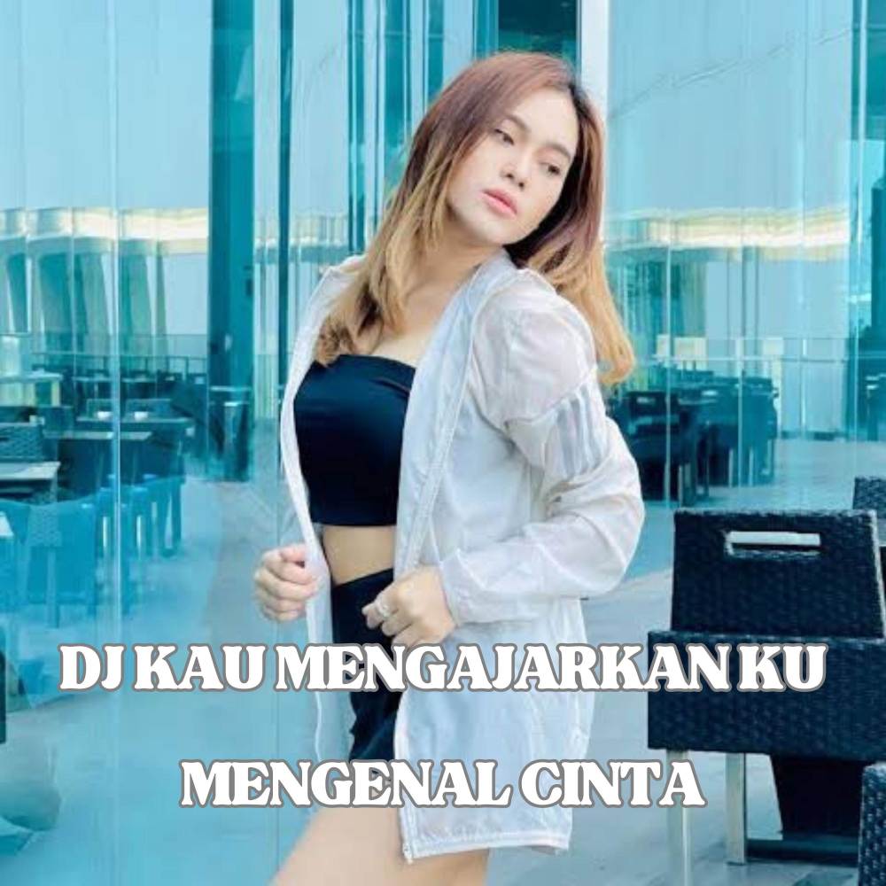 DJ KAU MENGAJARKAN KU MENGENAL CINTA