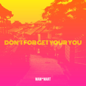 Album Don't for Get Your You (Explicit) oleh Waw*Mart