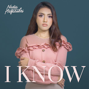 Dengarkan I Know lagu dari Nadia Alifazuhri dengan lirik