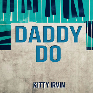 收聽Kitty Irvin的Daddy Do歌詞歌曲