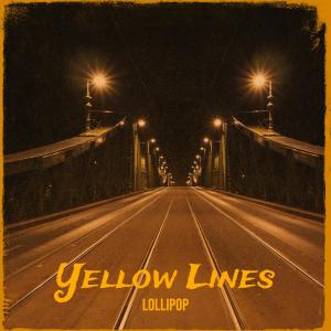 Dengarkan lagu Yellow Lines nyanyian Lollipop dengan lirik