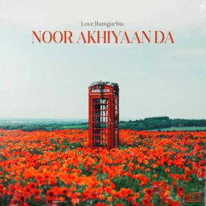 收聽Navv Music Injector的Noor Akhiyaan Da (feat. Lovepreet Ramgarhia)歌詞歌曲