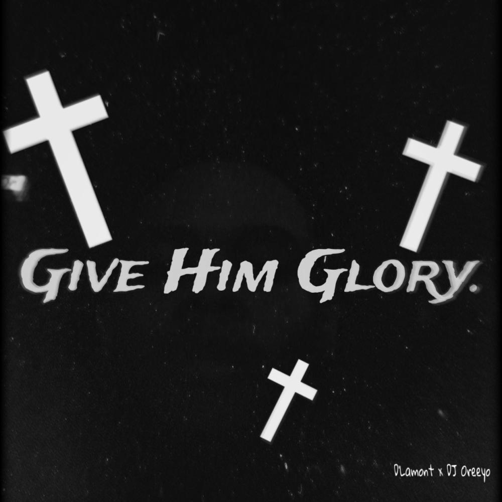 Give Him Glory (feat. DJ Oreeyo)