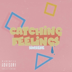 收听Sinzere的Catching Feelings (Explicit)歌词歌曲