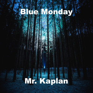 Dengarkan Blue Monday lagu dari Mr. Kaplan dengan lirik