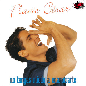 Flavio Cesar的專輯No Tengas Miedo a Enamorarte