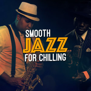 Chillout Jazz的專輯Smooth Jazz for Chilling