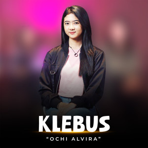 Dengarkan Klebus lagu dari Ochi Alvira dengan lirik