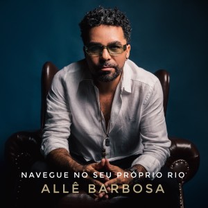 收聽Allê Barbosa的Navegue No Seu Próprio Rio歌詞歌曲