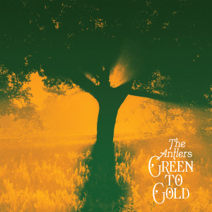 Album Green to Gold from The Antlers