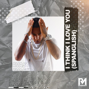 ดาวน์โหลดและฟังเพลง I Think I Love You (Spanglish Version) พร้อมเนื้อเพลงจาก Lavastida MC