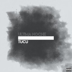 Listen to Ultima Noche song with lyrics from Tucu