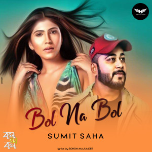 ดาวน์โหลดและฟังเพลง Bol Na Bol พร้อมเนื้อเพลงจาก Sumit Saha
