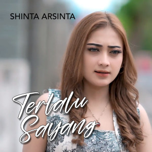 Dengarkan TERLALU SAYANG lagu dari Shinta Arsinta dengan lirik