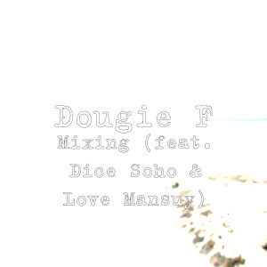 Listen to Mixing (feat. Dice Soho & Love Mansuy) (Explicit) song with lyrics from Dougie F