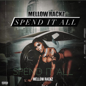 Mellow Rackz的專輯Spend It All (Explicit)
