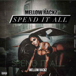 Listen to Spend It All (Explicit) song with lyrics from Mellow Rackz