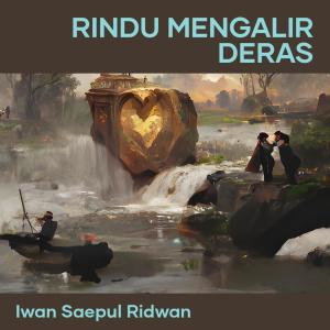 IWAN SAEPUL RIDWAN的專輯Rindu Mengalir Deras