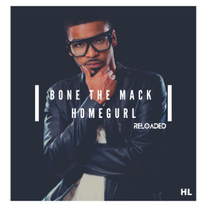 收听Bone The Mack的Homegurl Reloaded (Explicit)歌词歌曲