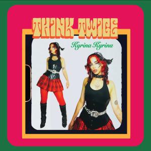 收聽Kyrina Kyrina的Think Twice歌詞歌曲