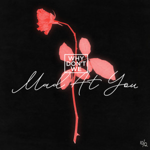 收聽Why Don't We的Mad at You歌詞歌曲