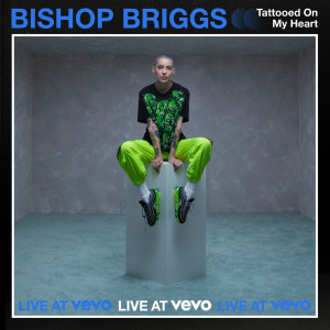 收聽Bishop Briggs的TATTOOED ON MY HEART (Live At Vevo|Explicit)歌詞歌曲
