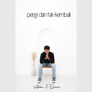 ดาวน์โหลดและฟังเพลง Pergi Dan Tak Kembali พร้อมเนื้อเพลงจาก Akbar F Quiivers