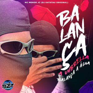 Listen to BALANÇA A UMBRELLA BALANÇA A ÁGUA (Explicit) song with lyrics from MC MENOR JC